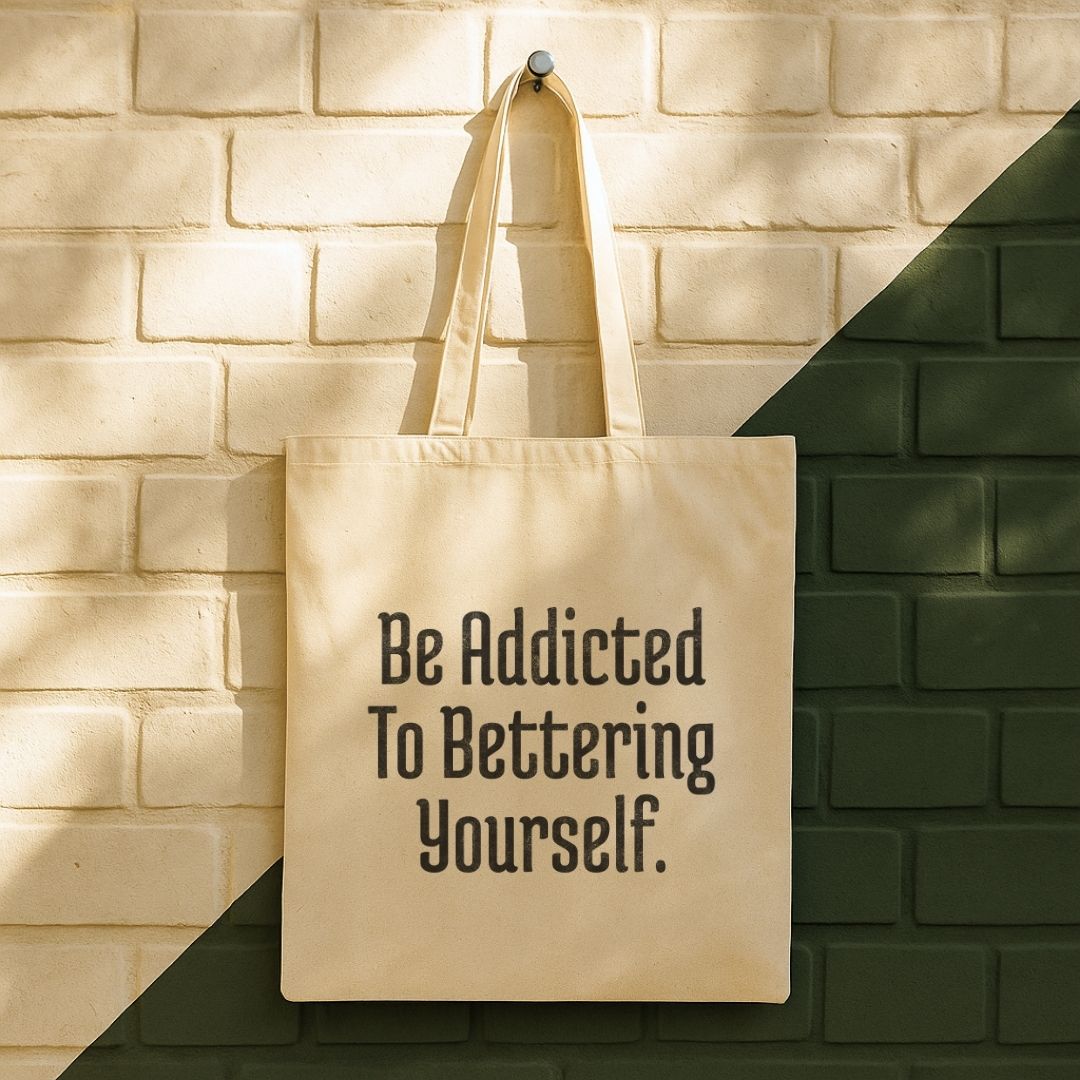 Be Addicted To Bettering Yourself Tote Bag (15" x 16")