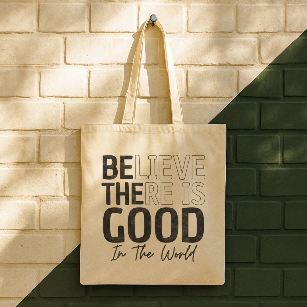 Believe There Is Good In The World Tote Bag (15" x 16")