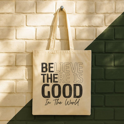 Believe There Is Good In The World Tote Bag (15" x 16")