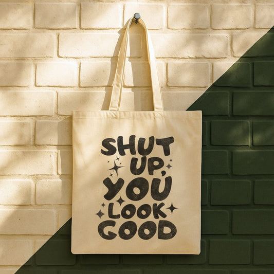 Shut Up, You Look Good Tote Bag (15" x 16")