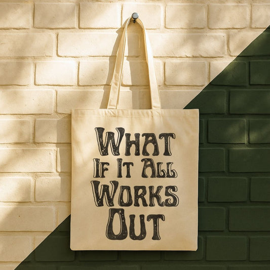 What If It All Work Out Tote Bag (15" x 16")