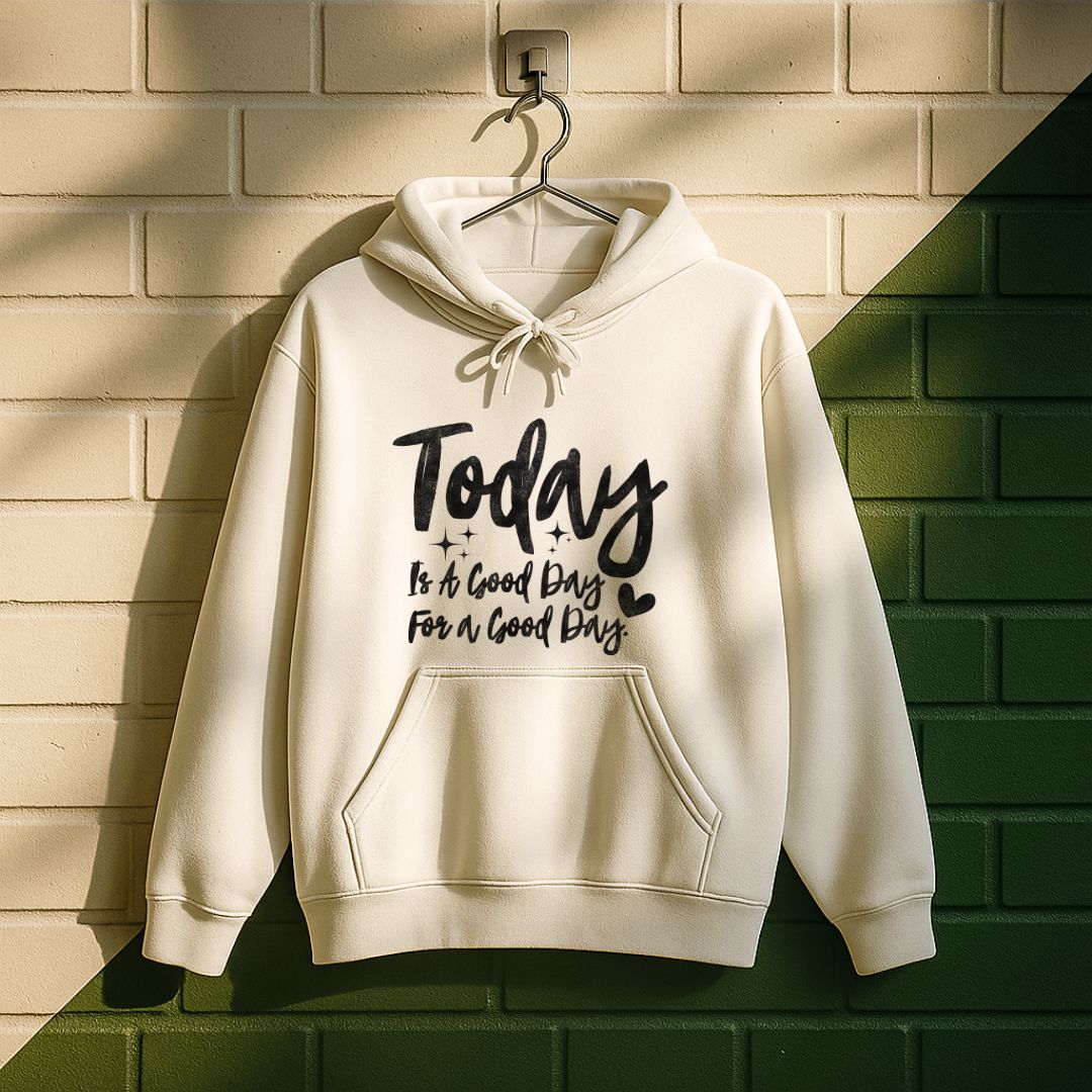 Today Is A Good Day For A Good Day Hoodie