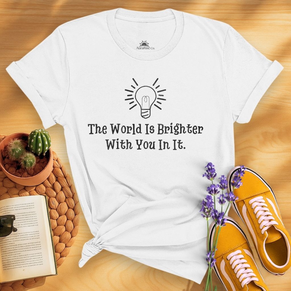 The World Is Brighter With You In It T-Shirt