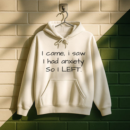 I Came I Saw I Had Anxiety So I Left Hoodie