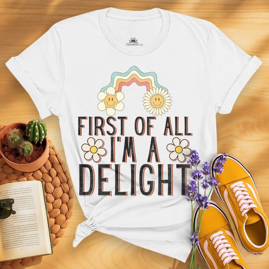 First Of All I'm A Delight T-Shirt