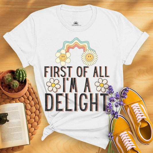 First Of All I'm A Delight T-Shirt