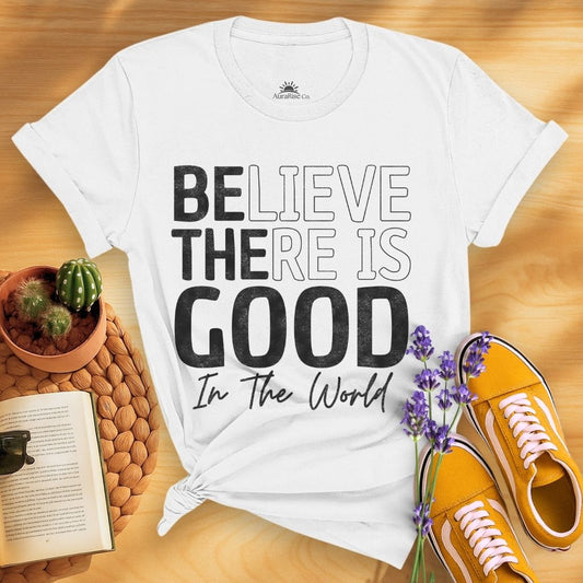 Believe There Is Good In The World T-Shirt