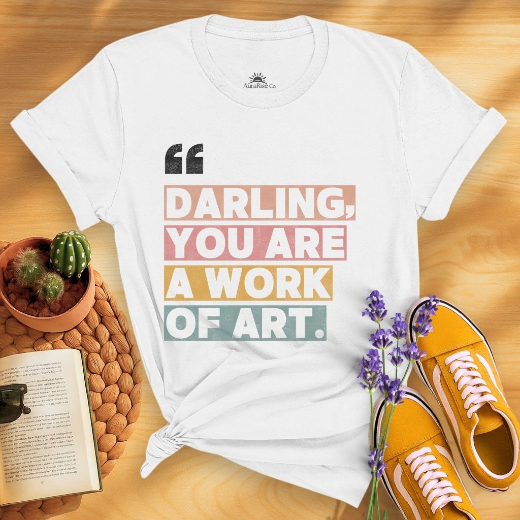 Darling, You Are A Work Of Art T-Shirt