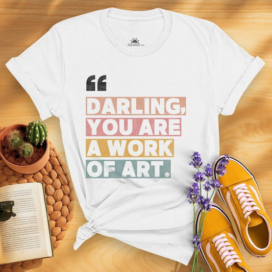 Darling, You Are A Work Of Art T-Shirt