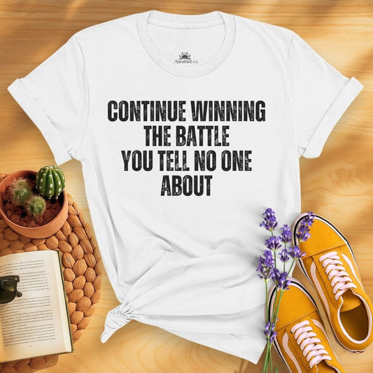 Continue Winning The Battle You Tell No One About T-Shirt