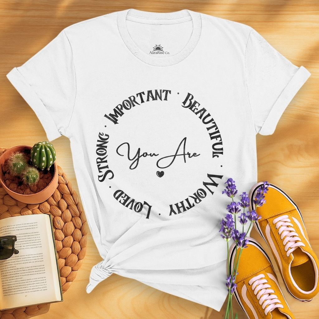 You Are Strong Important Beautiful Worthy Loved T-Shirt