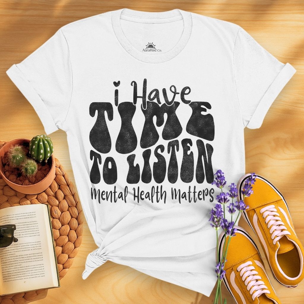 I Have Time To Listen T-Shirt