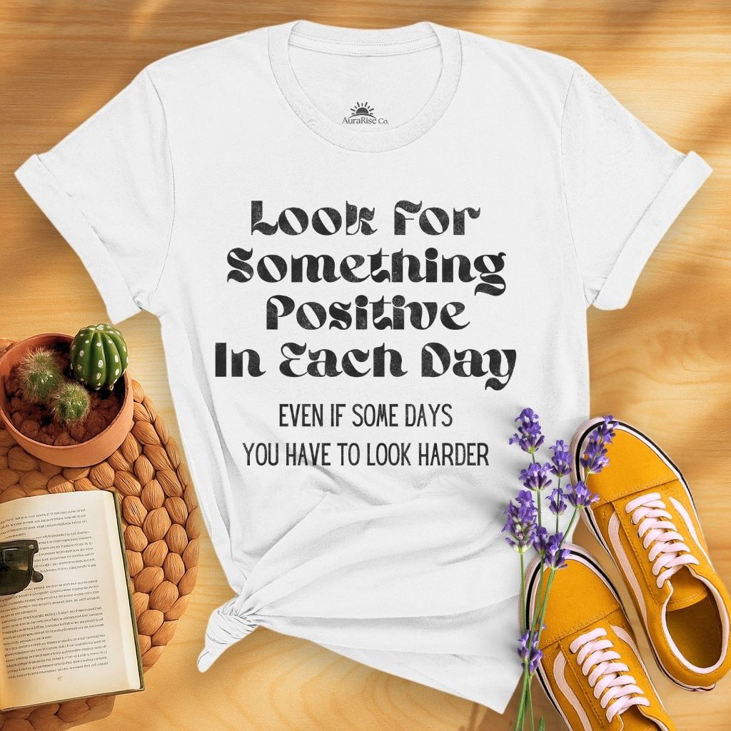 Look For Something Positive In Each Day T-Shirt