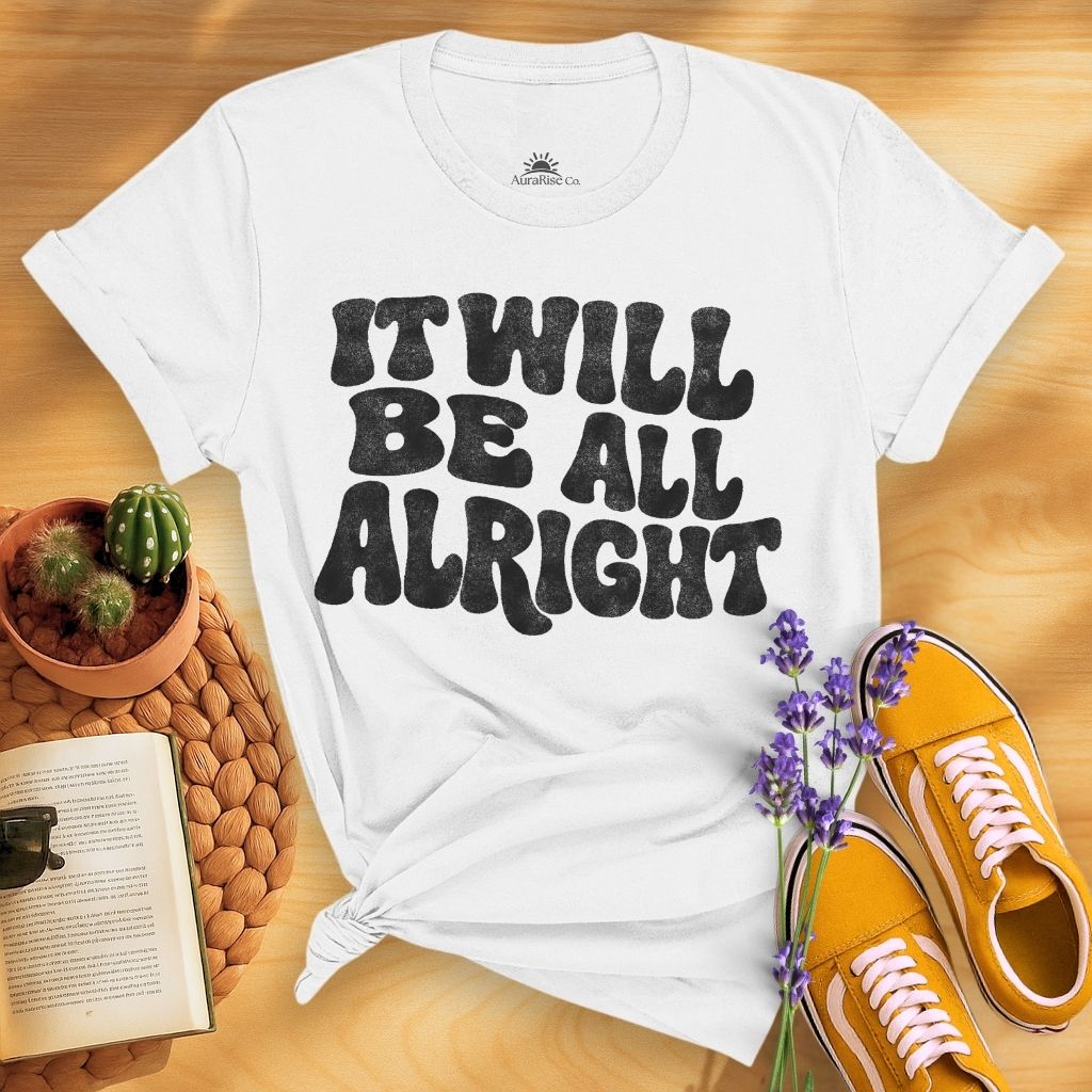 It Will Be All Alright T-Shirt
