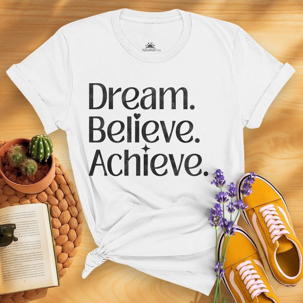 Dream Believe Achieve T-Shirt