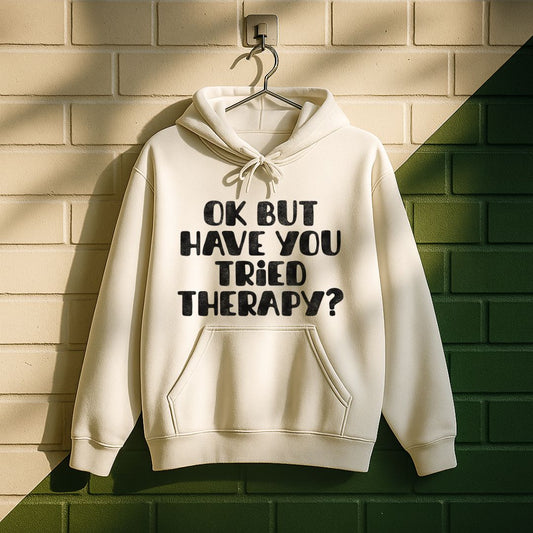 Ok But Have You Tried Therapy? Hoodie
