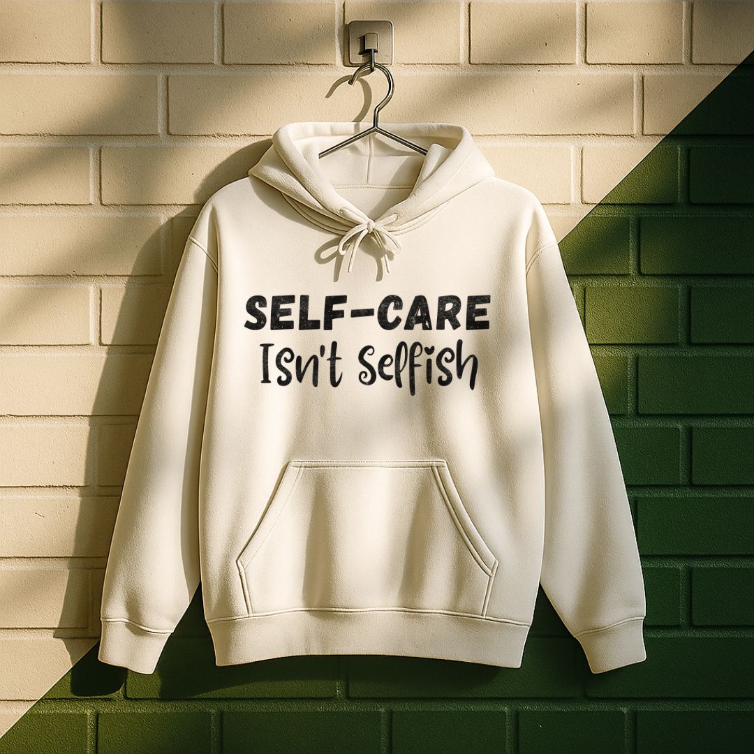 Self-care Isn't Selfish Hoodie