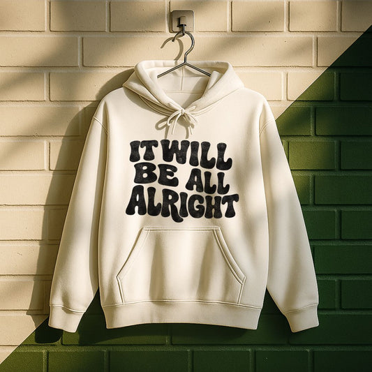 It Will Be All Alright Hoodie