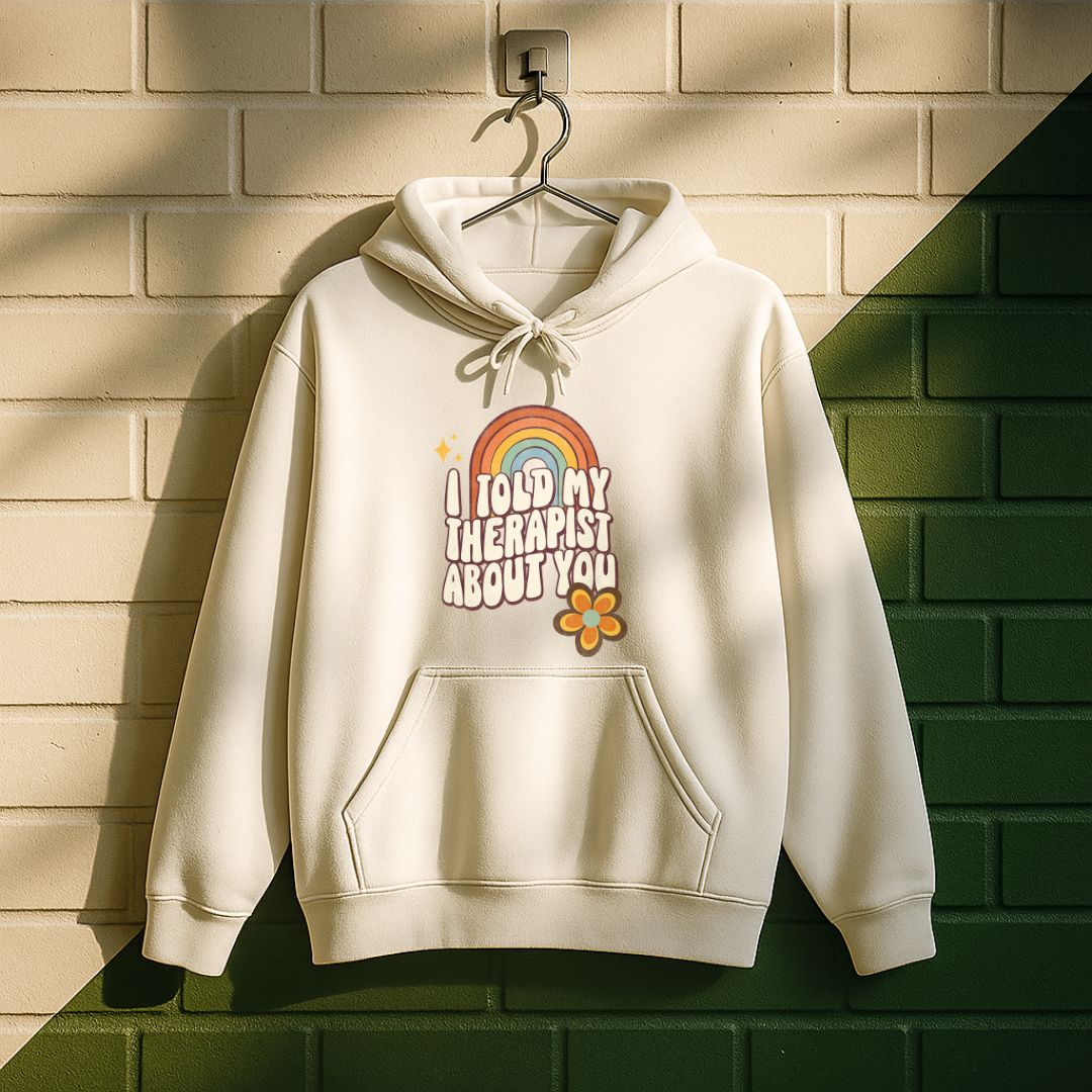 I Told My Therapist About You Hoodie