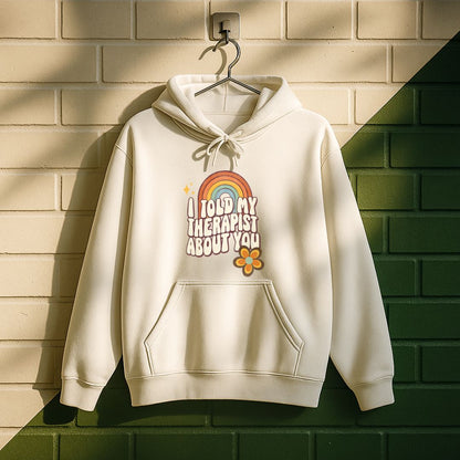 I Told My Therapist About You Hoodie