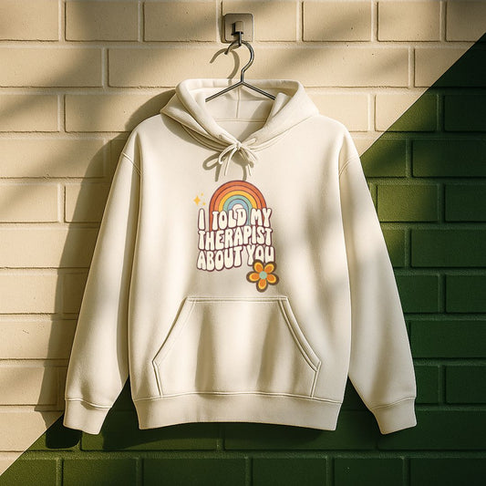 I Told My Therapist About You Hoodie