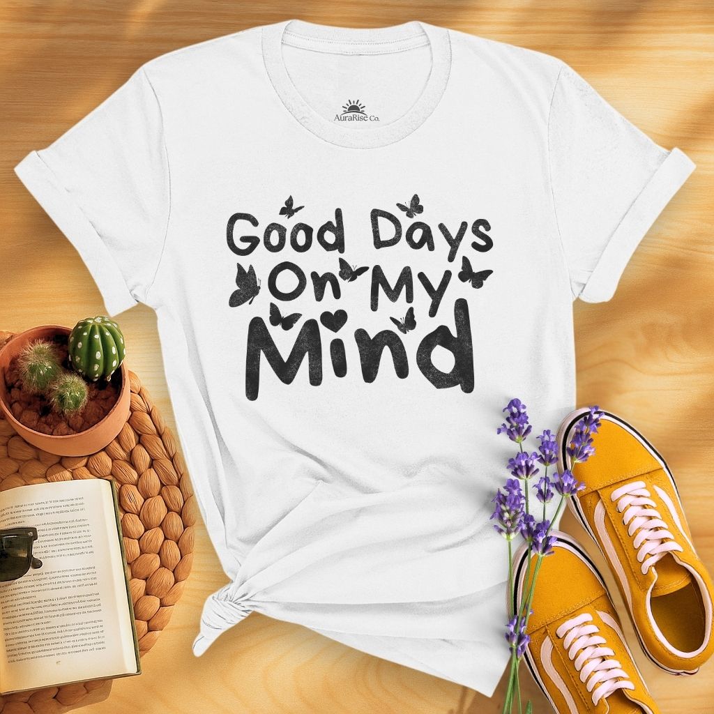 Good Days On My Mind T-Shirt