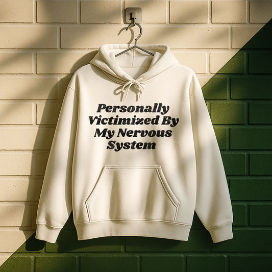 Personally Victimized By My Nervous System Hoodie