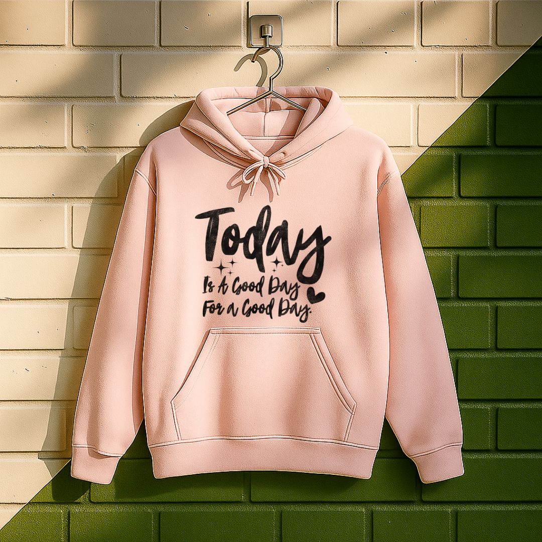 Today Is A Good Day For A Good Day Hoodie