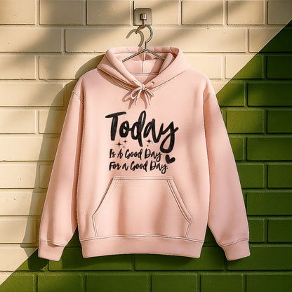 Today Is A Good Day For A Good Day Hoodie