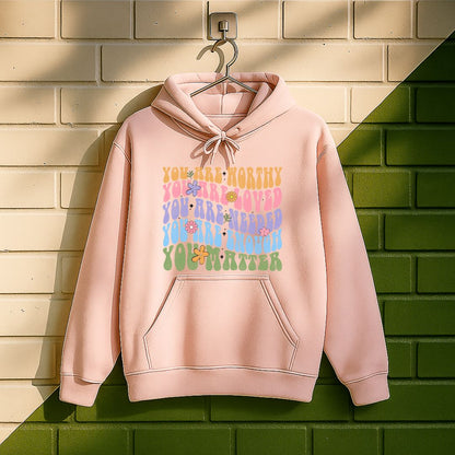You Are Worthy Loved Needed Enough You Matter Hoodie