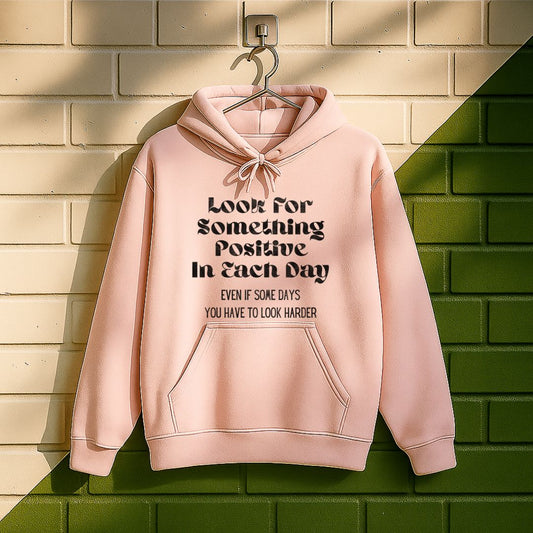 Look For Something Positive In Each Day Hoodie