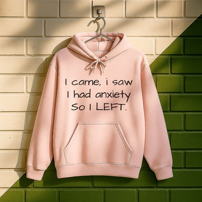 I Came I Saw I Had Anxiety So I Left Hoodie