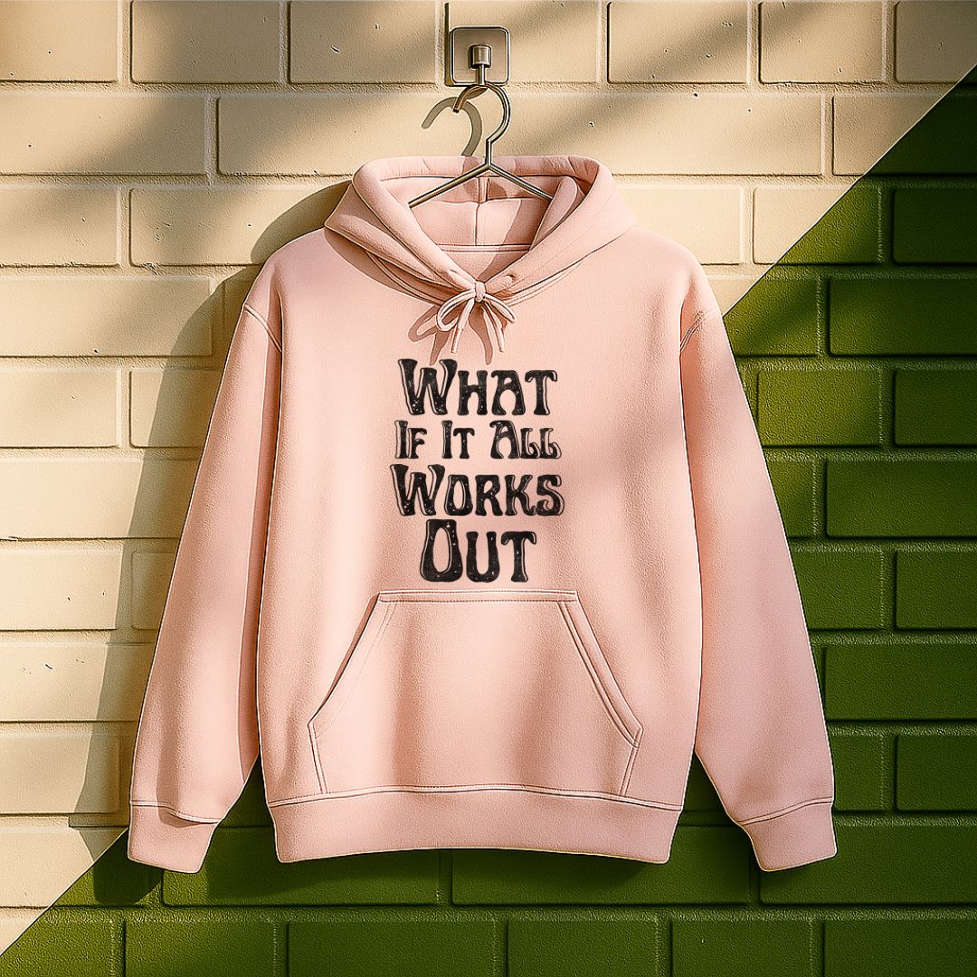 What If It All Work Out Hoodie