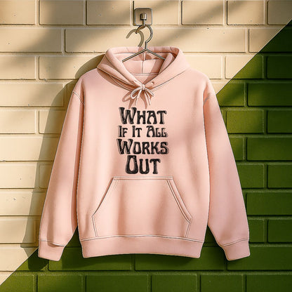 What If It All Work Out Hoodie