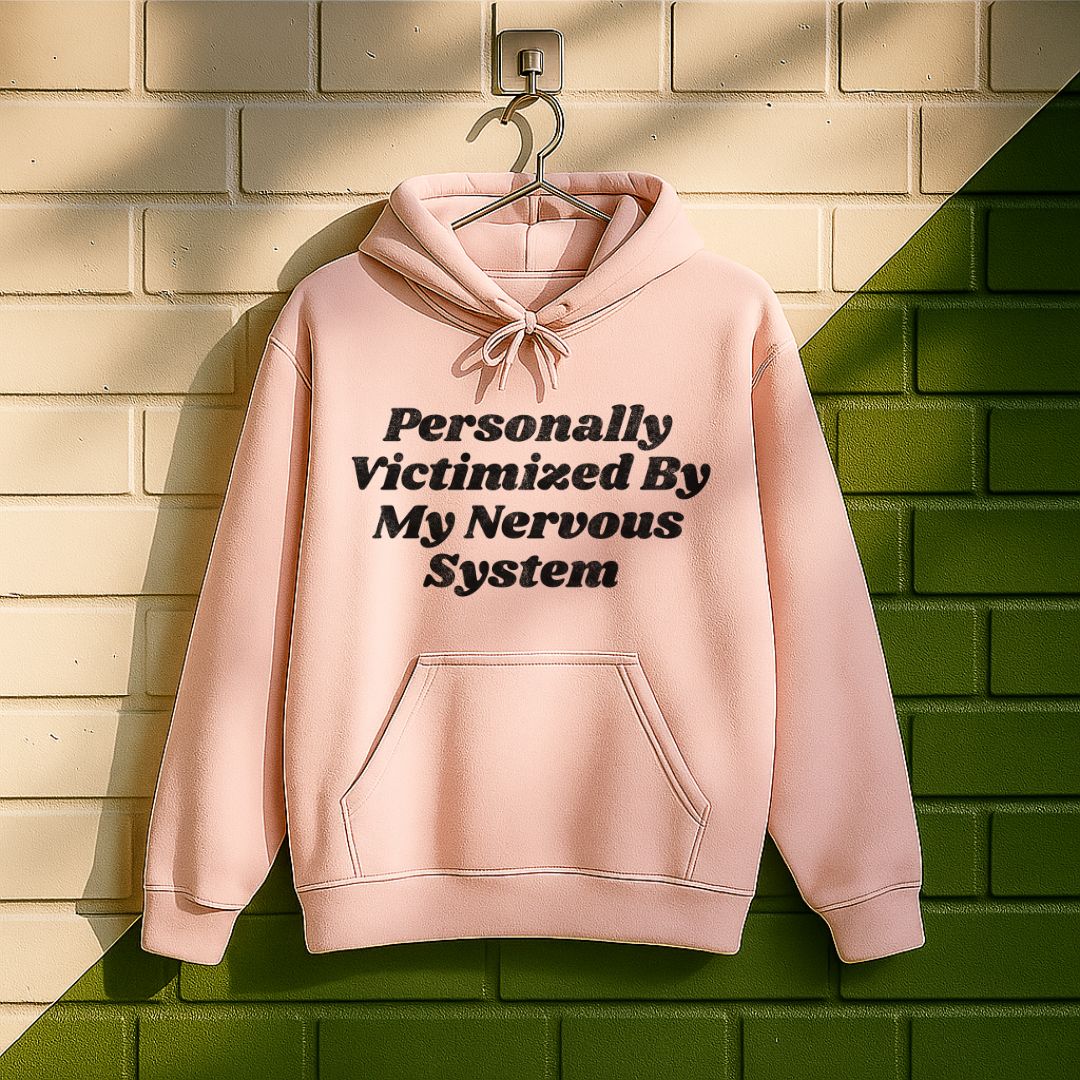 Personally Victimized By My Nervous System Hoodie