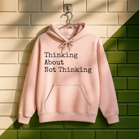 Thinking About Not Thinking Hoodie