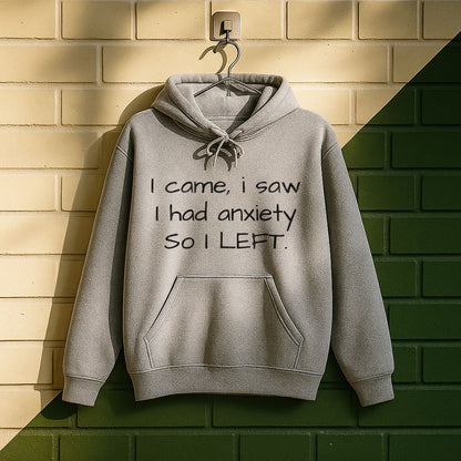 I Came I Saw I Had Anxiety So I Left Hoodie